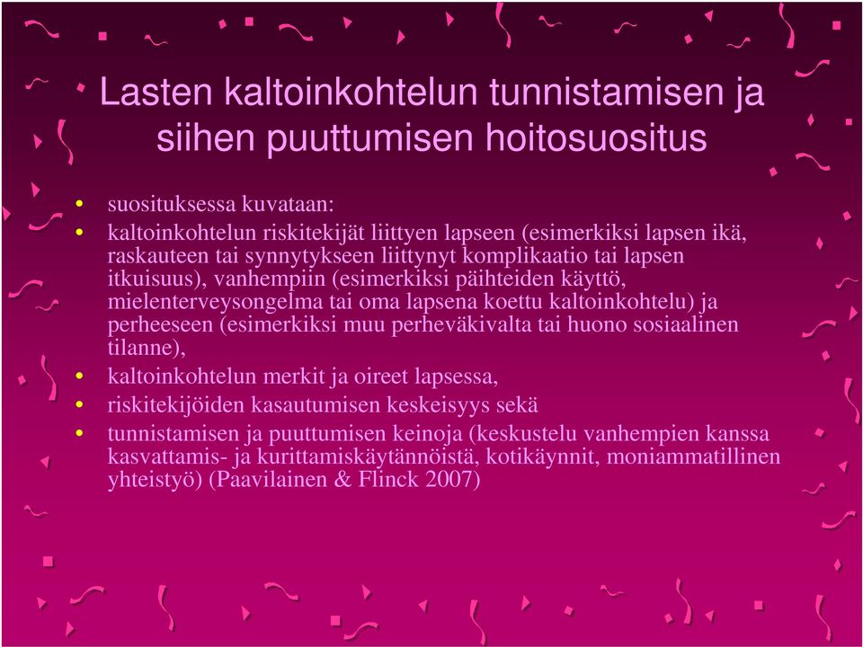 kaltoinkohtelu) ja perheeseen (esimerkiksi muu perheväkivalta tai huono sosiaalinen tilanne), kaltoinkohtelun merkit ja oireet lapsessa, riskitekijöiden kasautumisen