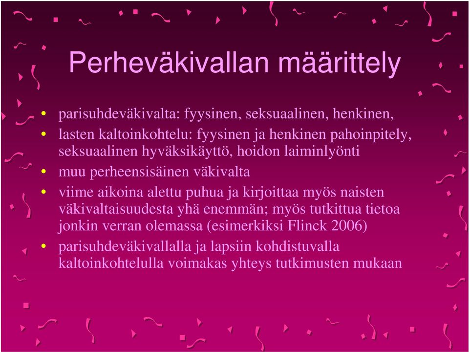 alettu puhua ja kirjoittaa myös naisten väkivaltaisuudesta yhä enemmän; myös tutkittua tietoa jonkin verran olemassa