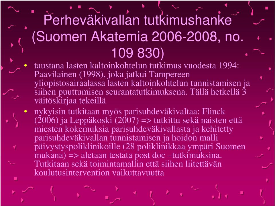 puuttumisen seurantatutkimuksena.