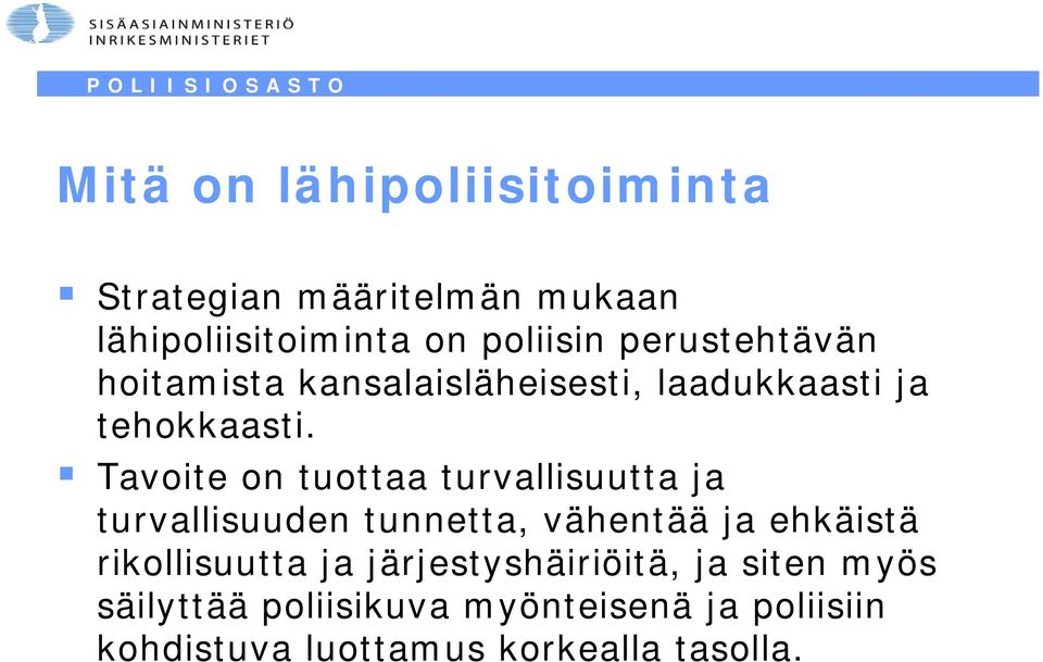 Tavoite on tuottaa turvallisuutta ja turvallisuuden tunnetta, vähentää ja ehkäistä rikollisuutta