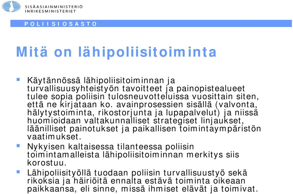 avainprosessien sisällä (valvonta, hälytystoiminta, rikostorjunta ja lupapalvelut) ja niissä huomioidaan valtakunnalliset strategiset linjaukset, läänilliset painotukset