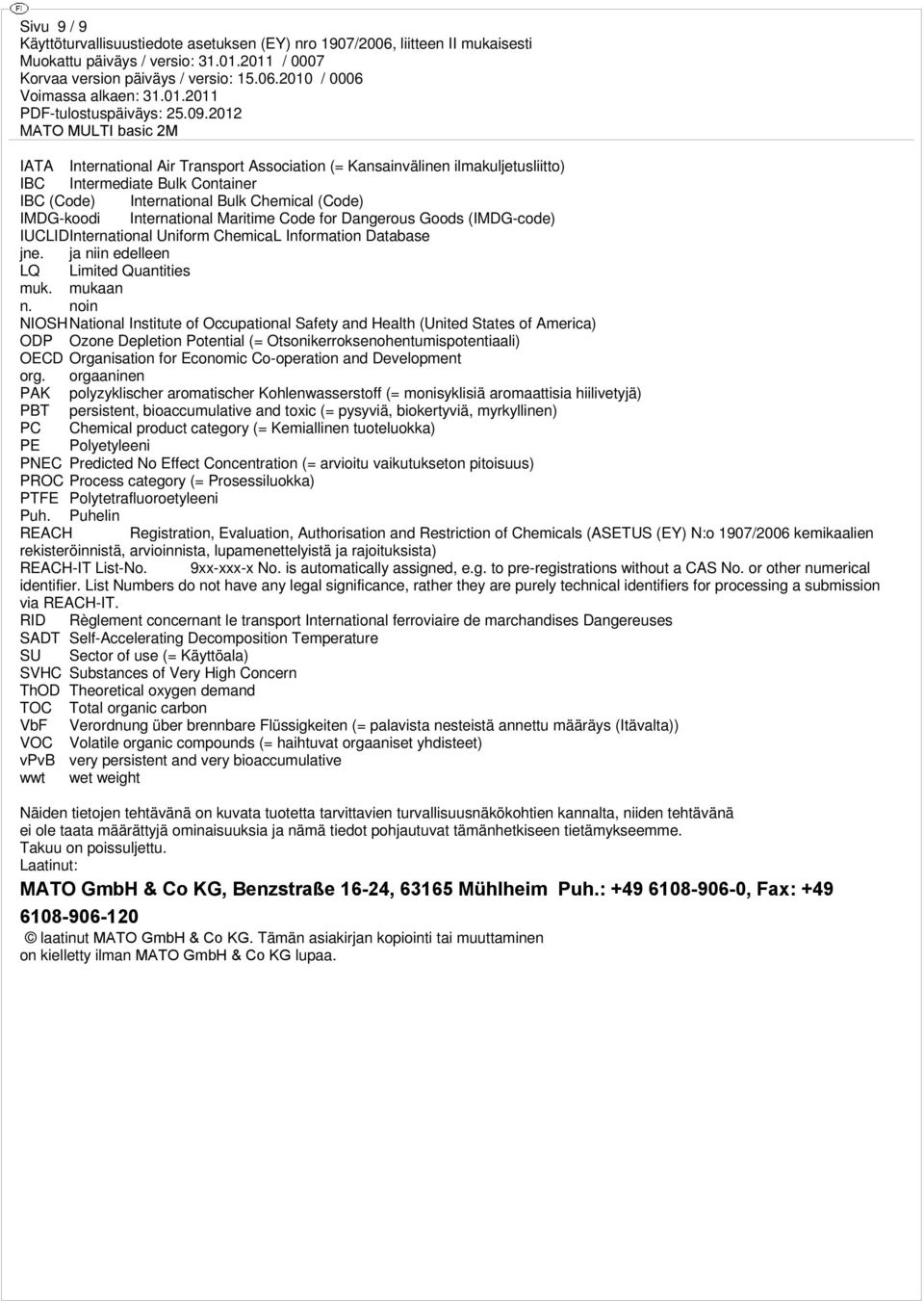 noin NIOSHNational Institute of Occupational Safety and Health (United States of America) ODP Ozone Depletion Potential (= Otsonikerroksenohentumispotentiaali) OECD Organisation for Economic