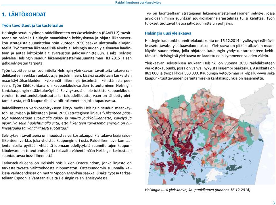 Työ tuottaa liikenteellisiä aineksia Helsingin uuden yleiskaavan laadintaan ja antaa lähtökohtia tilavarausten jatkosuunnitteluun.