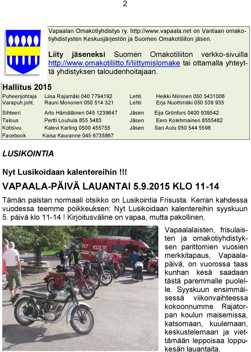 ja Liisa Rajamäki 040 7794192 Lehti Heikki Niininen 050 5431006 Varapuh.joht.