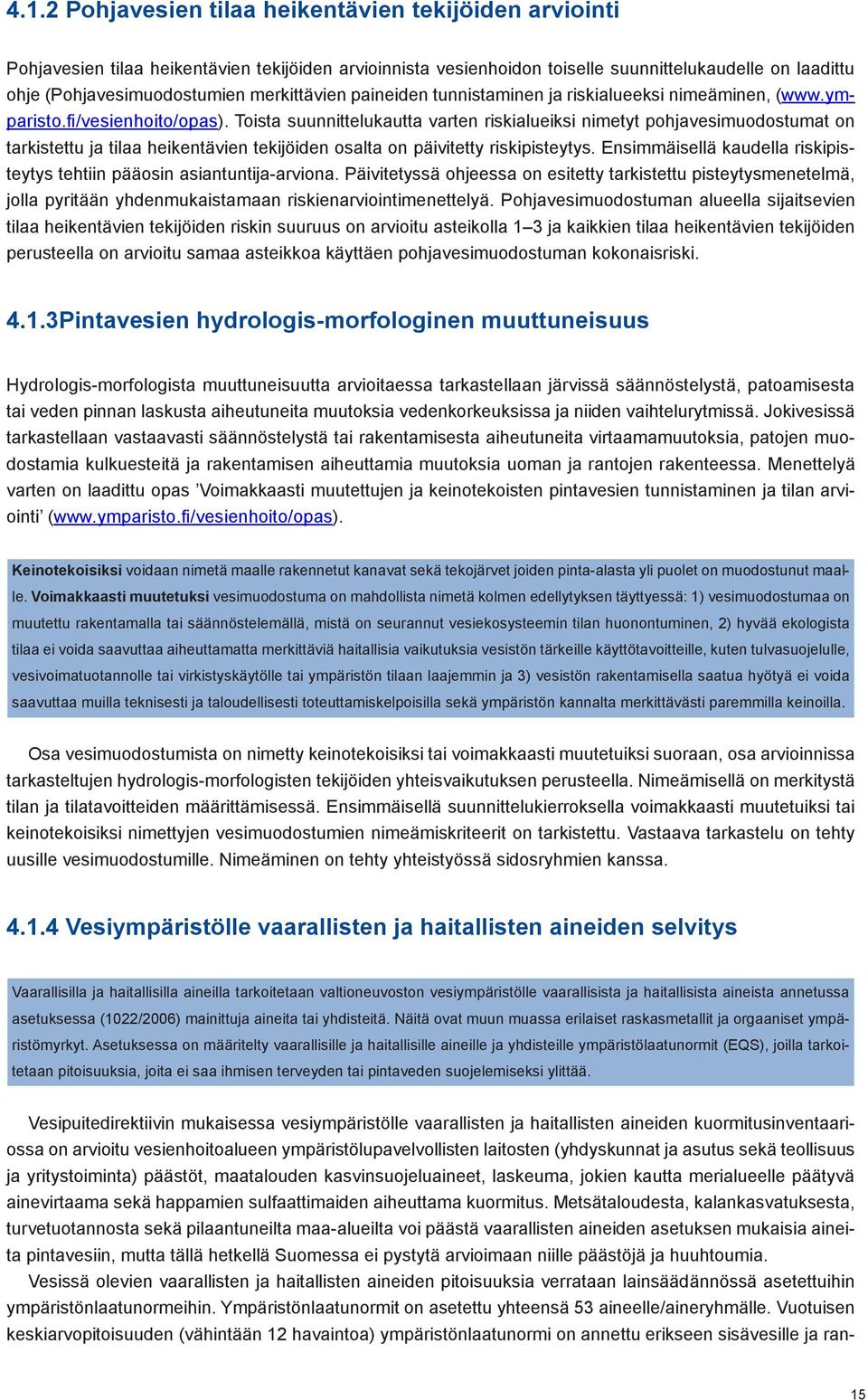 Toista suunnittelukautta varten riskialueiksi nimetyt pohjavesimuodostumat on tarkistettu ja tilaa heikentävien tekijöiden osalta on päivitetty riskipisteytys.