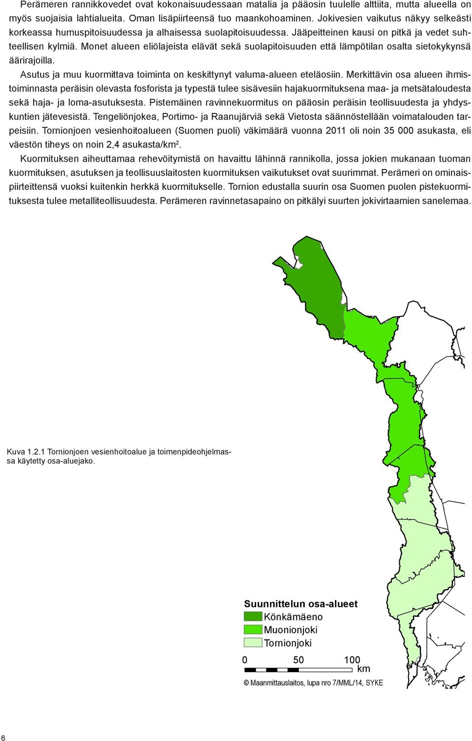 Monet alueen eliölajeista elävät sekä suolapitoisuuden että lämpötilan osalta sietokykynsä äärirajoilla. Asutus ja muu kuormittava toiminta on keskittynyt valuma-alueen eteläosiin.