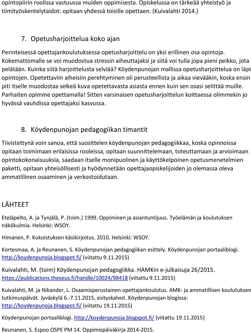 Kokemattomalle se voi muodostua stressin aiheuttajaksi ja siitä voi tulla jopa pieni peikko, jota pelätään. Kuinka siitä harjoittelusta selviää?