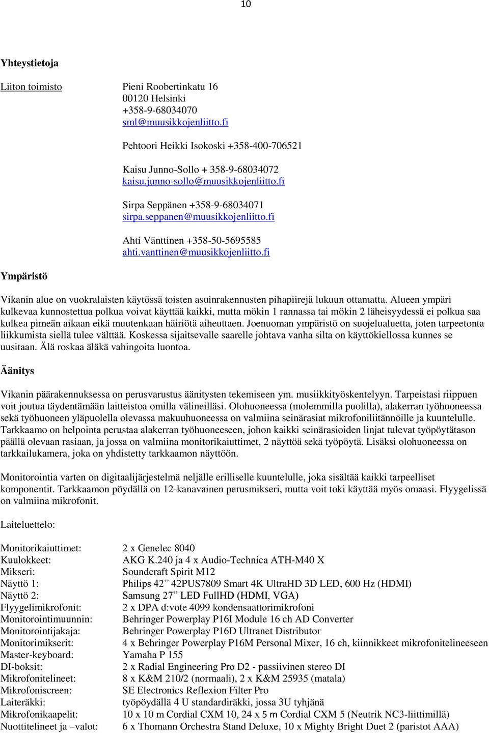 fi Ahti Vänttinen +358-50-5695585 ahti.vanttinen@muusikkojenliitto.fi Vikanin alue on vuokralaisten käytössä toisten asuinrakennusten pihapiirejä lukuun ottamatta.