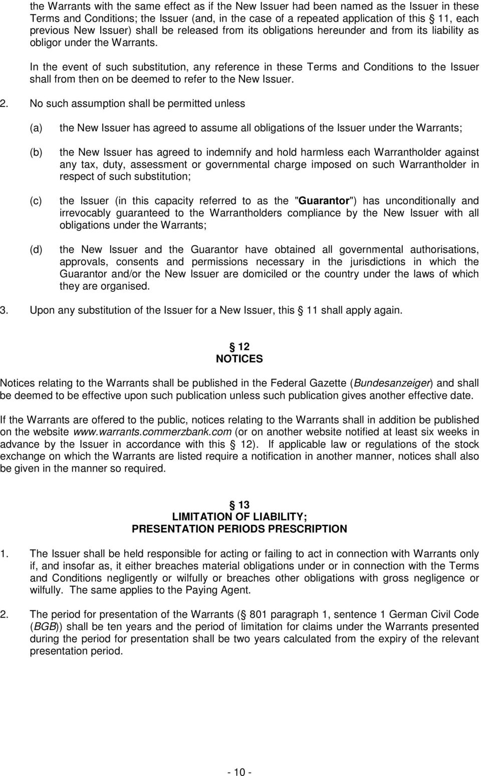 In the event of such substitution, any reference in these Terms and Conditions to the Issuer shall from then on be deemed to refer to the New Issuer. 2.