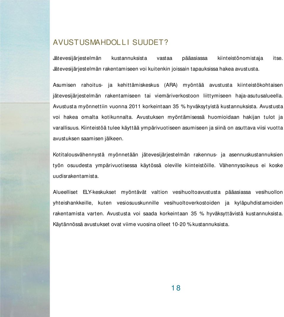 Avustusta myönnettiin vuonna 2011 korkeintaan 35 % hyväksytyistä kustannuksista. Avustusta voi hakea omalta kotikunnalta. Avustuksen myöntämisessä huomioidaan hakijan tulot ja varallisuus.