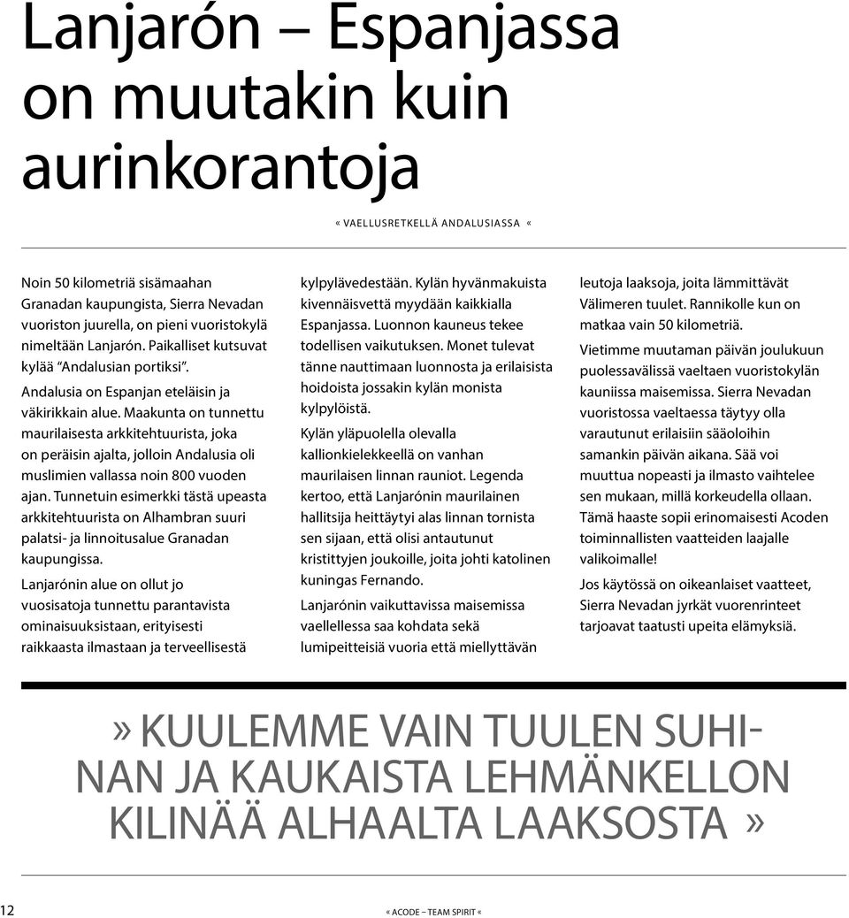 Maakunta on tunnettu maurilaisesta arkkitehtuurista, joka on peräisin ajalta, jolloin Andalusia oli muslimien vallassa noin 800 vuoden ajan.