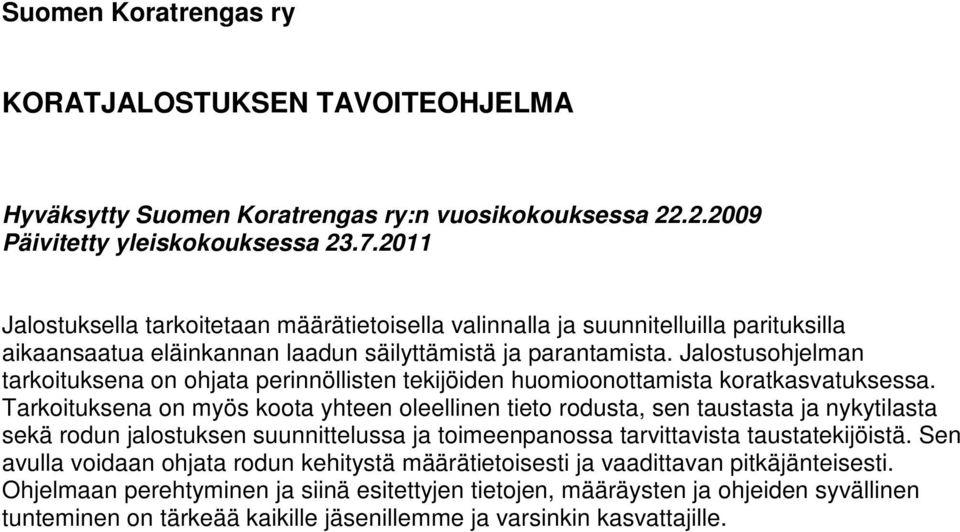 Jalostusohjelman tarkoituksena on ohjata perinnöllisten tekijöiden huomioonottamista koratkasvatuksessa.