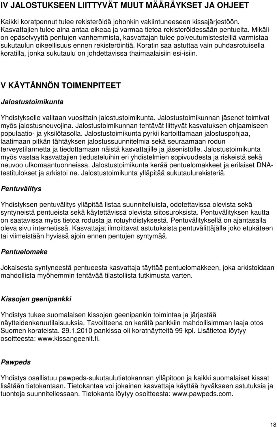 Mikäli on epäselvyyttä pentujen vanhemmista, kasvattajan tulee polveutumistesteillä varmistaa sukutaulun oikeellisuus ennen rekisteröintiä.