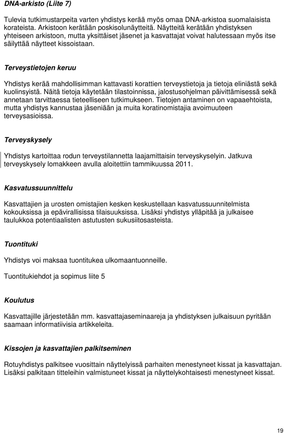 Terveystietojen keruu Yhdistys kerää mahdollisimman kattavasti korattien terveystietoja ja tietoja eliniästä sekä kuolinsyistä.