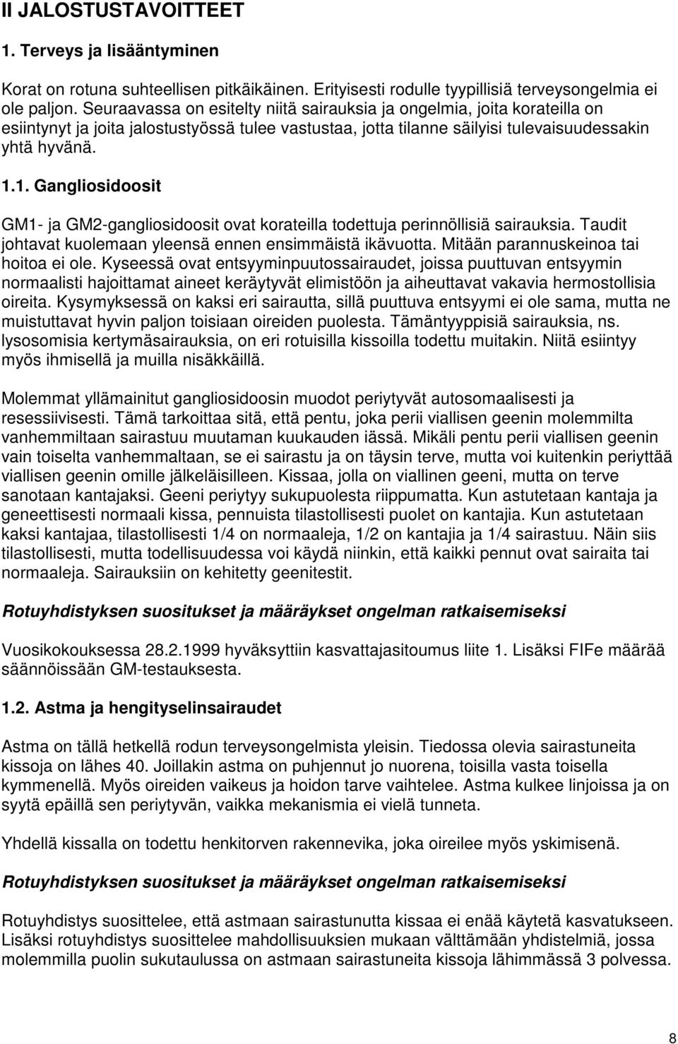 1. Gangliosidoosit GM1- ja GM2-gangliosidoosit ovat korateilla todettuja perinnöllisiä sairauksia. Taudit johtavat kuolemaan yleensä ennen ensimmäistä ikävuotta.