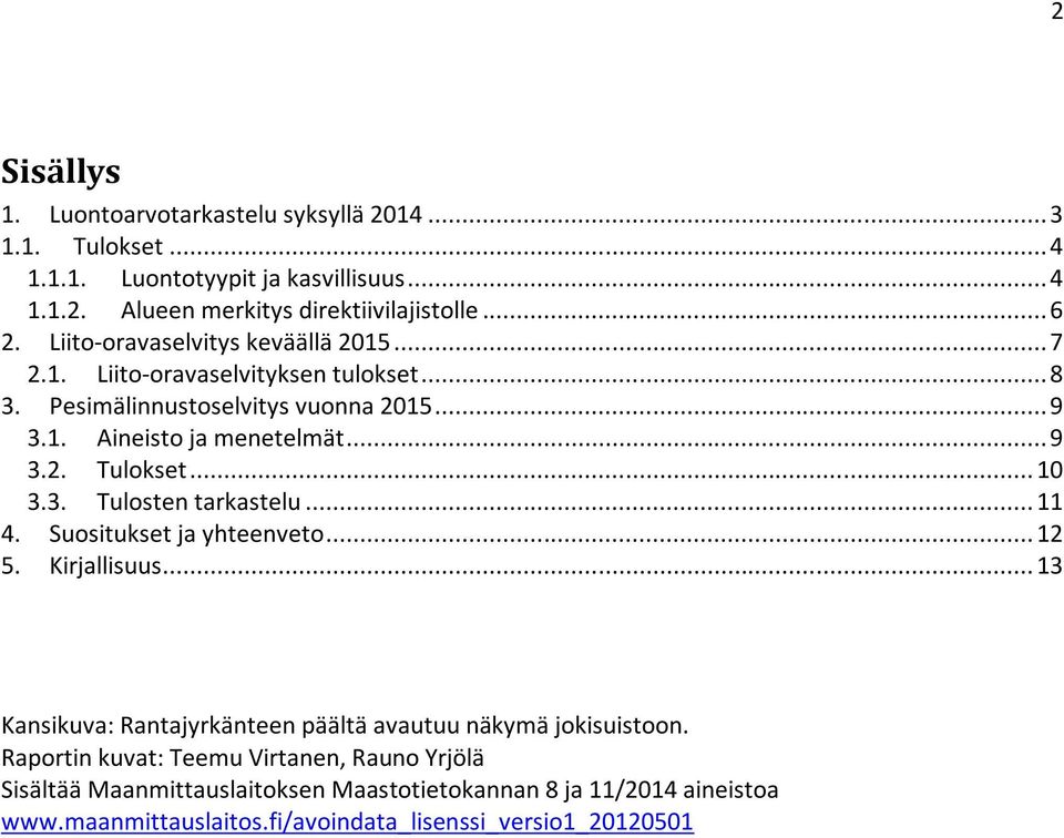 .. 10 3.3. Tulosten tarkastelu... 11 4. Suositukset ja yhteenveto... 12 5. Kirjallisuus... 13 Kansikuva: Rantajyrkänteen päältä avautuu näkymä jokisuistoon.