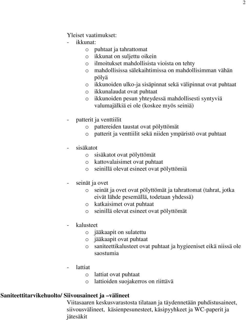 venttiilit o pattereiden taustat ovat pölyttömät o patterit ja venttiilit sekä niiden ympäristö ovat puhtaat - sisäkatot o sisäkatot ovat pölyttömät o kattovalaisimet ovat puhtaat o seinillä olevat