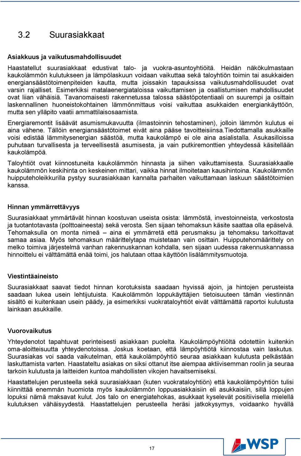 vaikutusmahdollisuudet ovat varsin rajalliset. Esimerkiksi matalaenergiataloissa vaikuttamisen ja osallistumisen mahdollisuudet ovat liian vähäisiä.