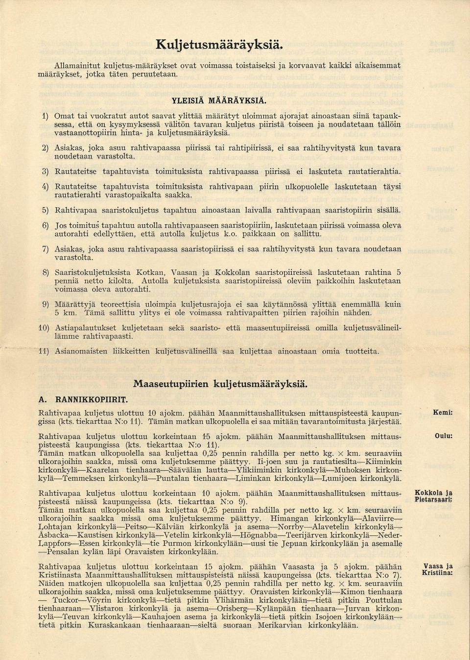 vastaanottopiirin hinta- ja kulj etusmääräyksiä. 2) Asiakas, joka asuu rahtivapaassa piirissä tai rahtipiirissä, ei saa rahtihyvitystä kun tavara noudetaan varastolta.