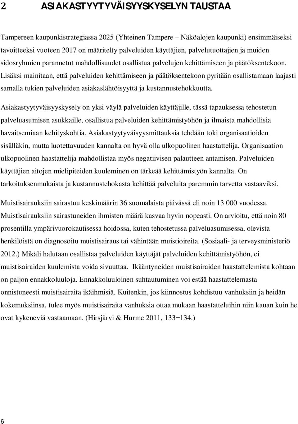 Lisäksi mainitaan, että palveluiden kehittämiseen ja päätöksentekoon pyritään osallistamaan laajasti samalla tukien palveluiden asiakaslähtöisyyttä ja kustannustehokkuutta.