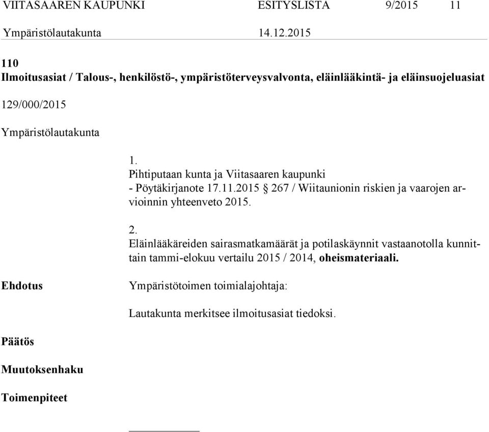 2015 267 / Wiitaunionin riskien ja vaarojen arvioin nin yhteenveto 2015. 2. Eläinlääkäreiden sairasmatkamäärät ja potilaskäynnit vastaanotolla kun nittain tammi elokuu vertailu 2015 / 2014, oheismateriaali.