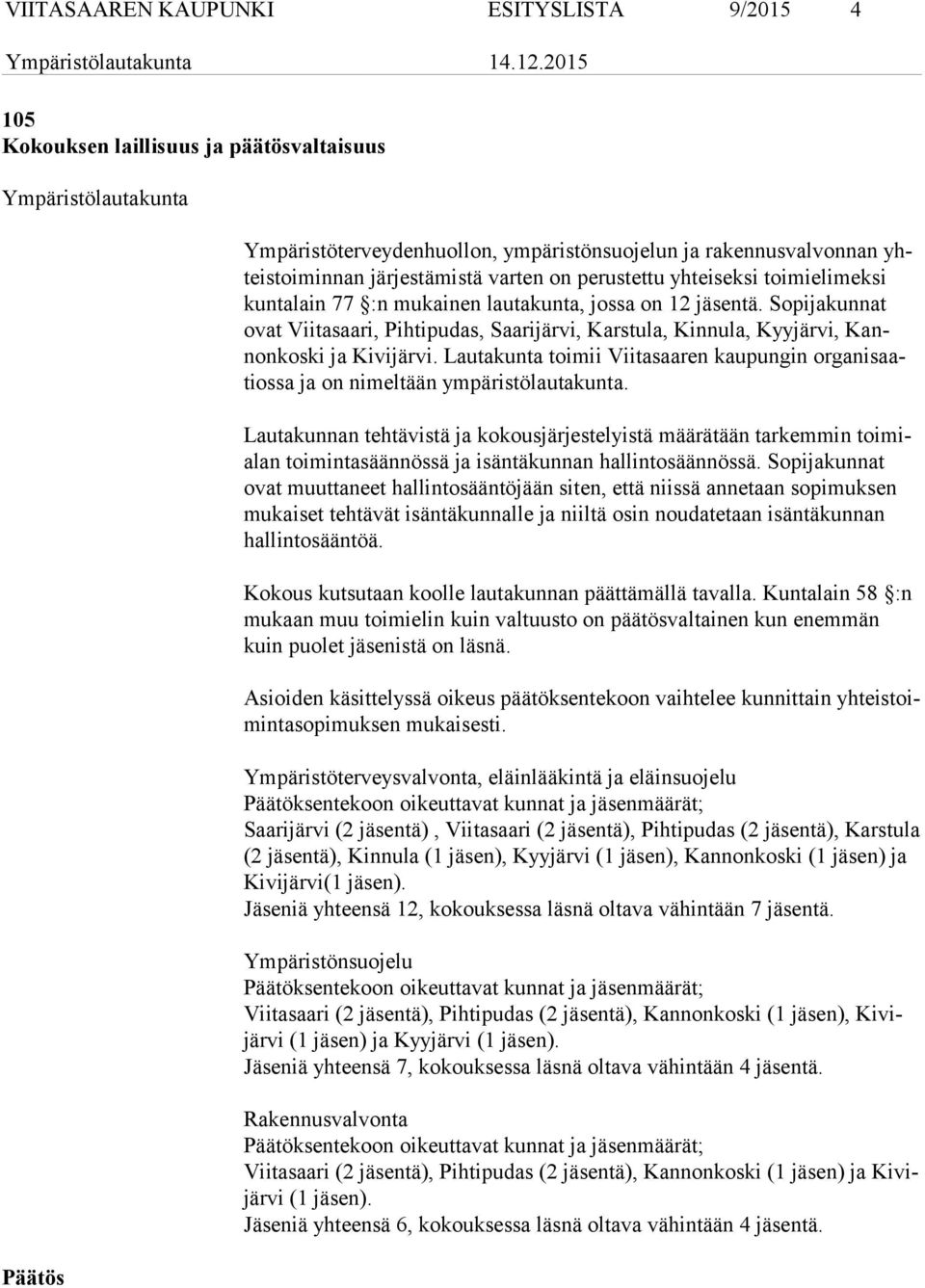So pijakunnat ovat Viitasaari, Pihtipudas, Saarijärvi, Karstula, Kinnula, Kyy järvi, Kannonkoski ja Kivijärvi.