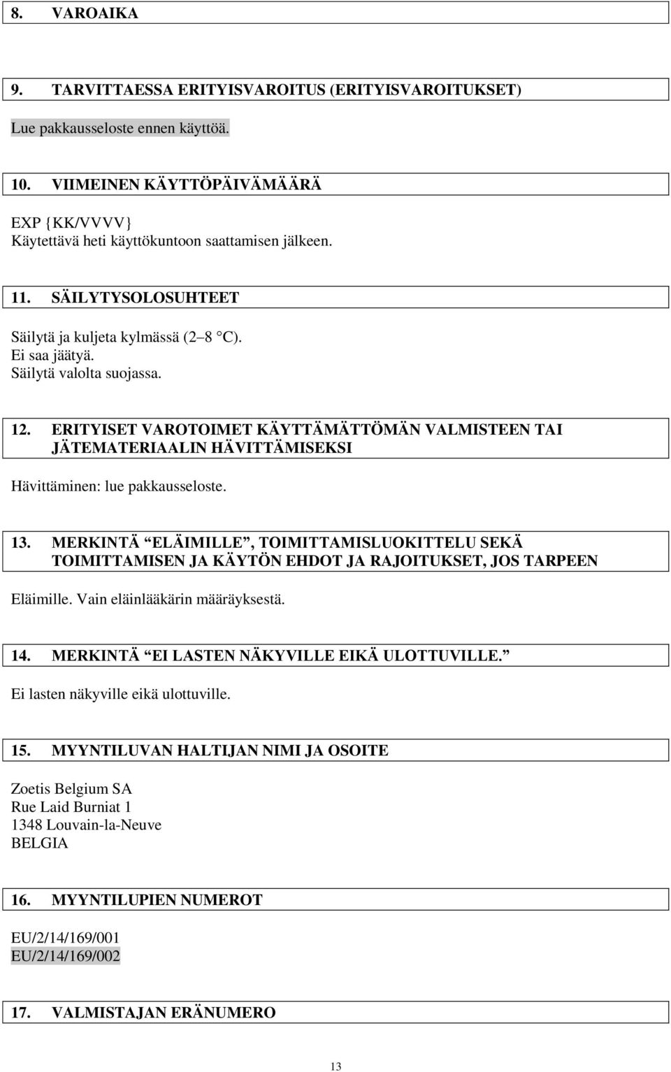 ERITYISET VAROTOIMET KÄYTTÄMÄTTÖMÄN VALMISTEEN TAI JÄTEMATERIAALIN HÄVITTÄMISEKSI Hävittäminen: lue pakkausseloste. 13.