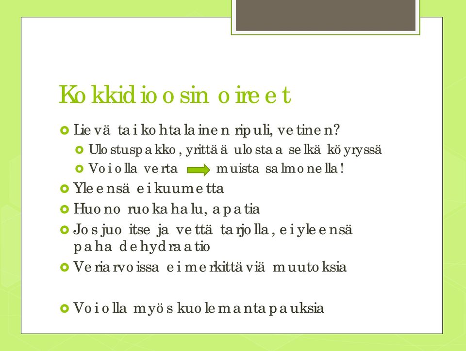 Yleensä ei kuumetta Huono ruokahalu, apatia Jos juo itse ja vettä tarjolla,