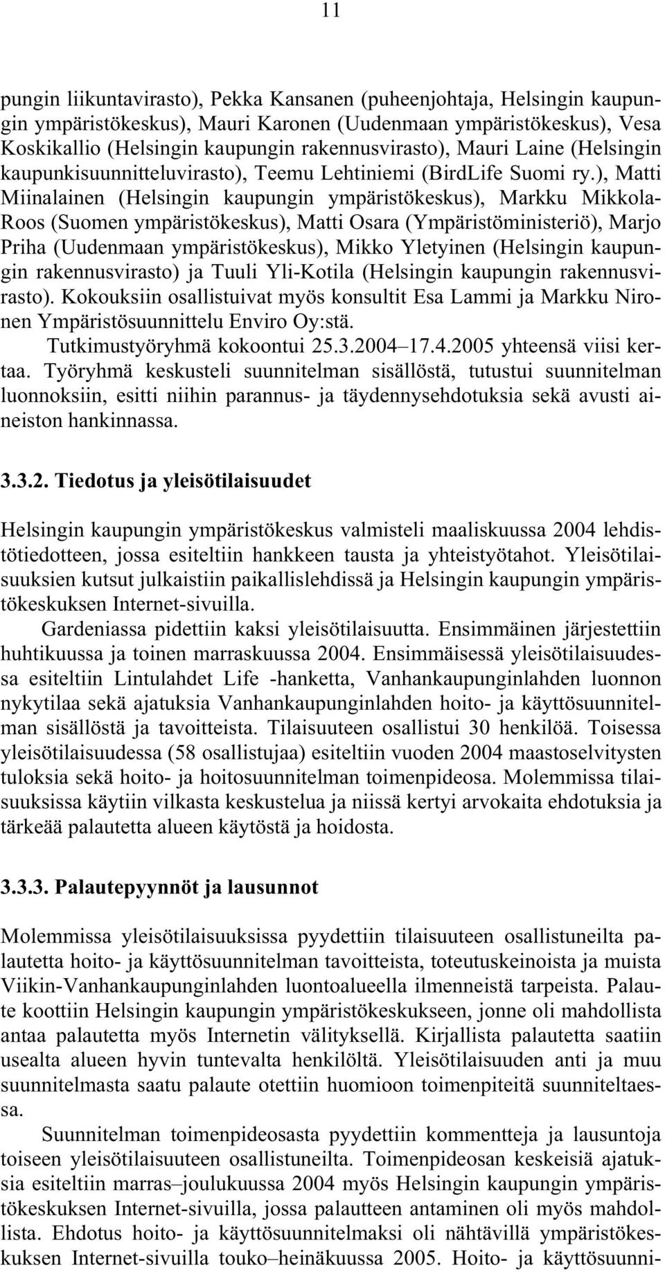 ), Matti Miinalainen (Helsingin kaupungin ympäristökeskus), Markku Mikkola- Roos (Suomen ympäristökeskus), Matti Osara (Ympäristöministeriö), Marjo Priha (Uudenmaan ympäristökeskus), Mikko Yletyinen