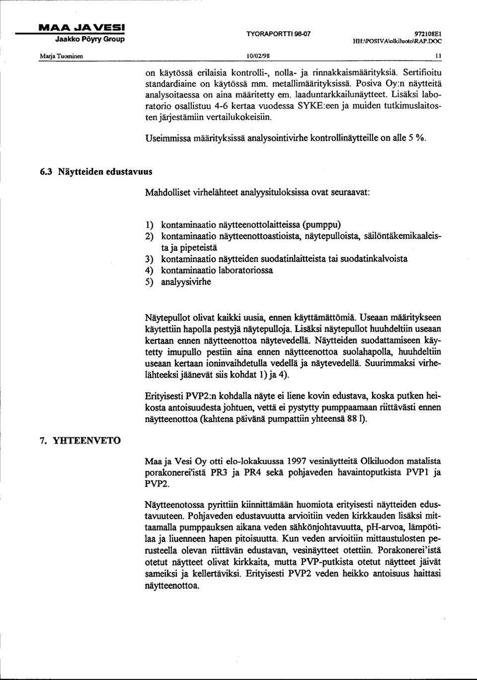 laaduntarkkailunäytteet Lisäksi laboratorio osallistuu 4-6 kertaa vuodessa SYKE:een ja muiden tutkimuslaitosten jä.ijestämiin vertailukokeisiin.