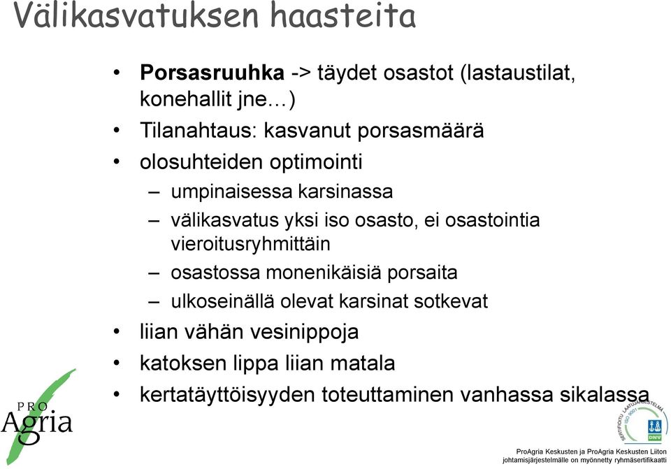 osastointia vieroitusryhmittäin osastossa monenikäisiä porsaita ulkoseinällä olevat karsinat sotkevat