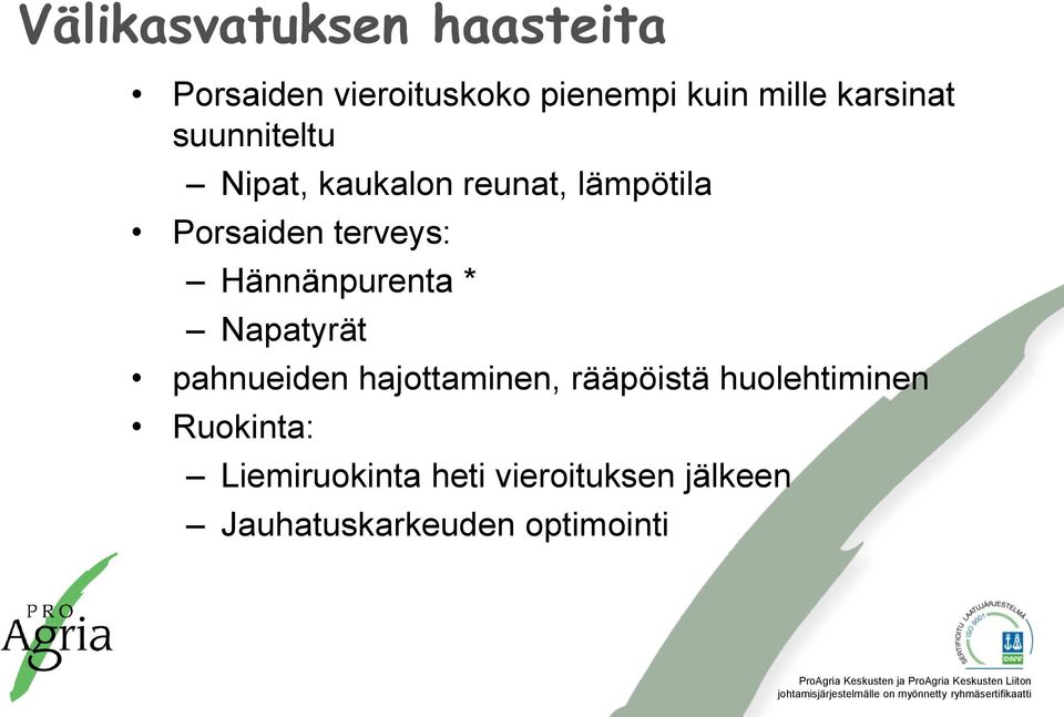 Hännänpurenta * Napatyrät pahnueiden hajottaminen, rääpöistä huolehtiminen