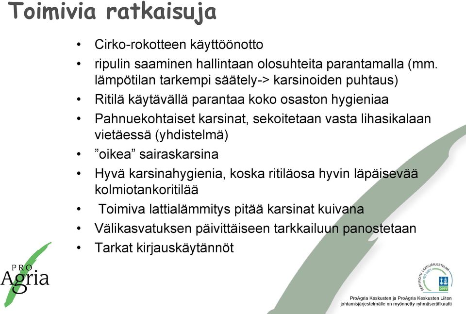 sekoitetaan vasta lihasikalaan vietäessä (yhdistelmä) oikea sairaskarsina Hyvä karsinahygienia, koska ritiläosa hyvin