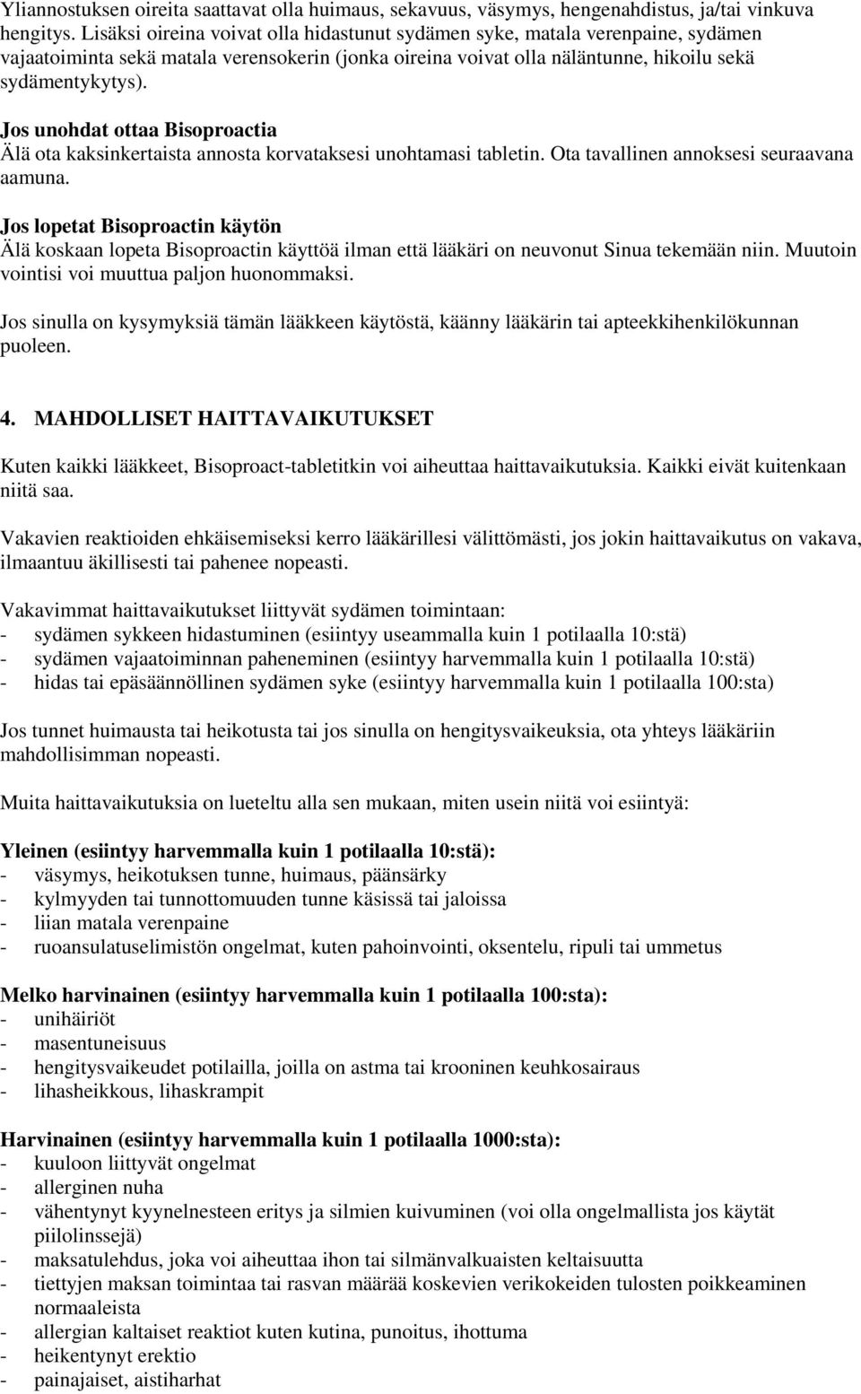 Jos unohdat ottaa Bisoproactia Älä ota kaksinkertaista annosta korvataksesi unohtamasi tabletin. Ota tavallinen annoksesi seuraavana aamuna.