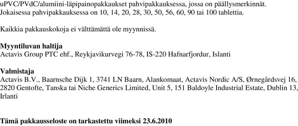 Myyntiluvan haltija Actavis Group PTC ehf., Reykjavikurvegi 76-78, IS-220 Hafnarfjordur, Islanti Va