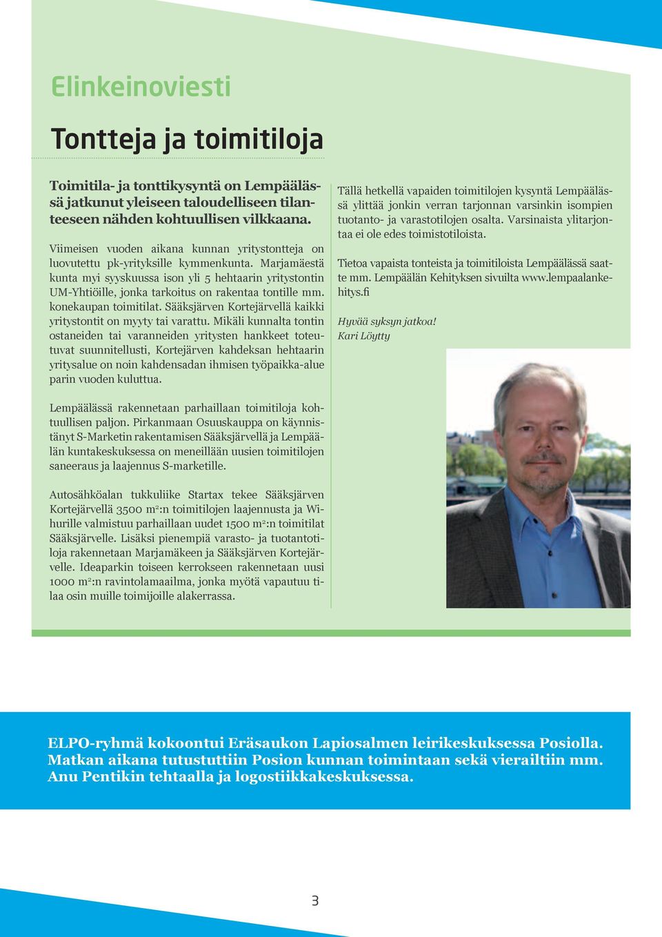 Marjamäestä kunta myi syyskuussa ison yli 5 hehtaarin yritystontin UM-Yhtiöille, jonka tarkoitus on rakentaa tontille mm. konekaupan toimitilat.