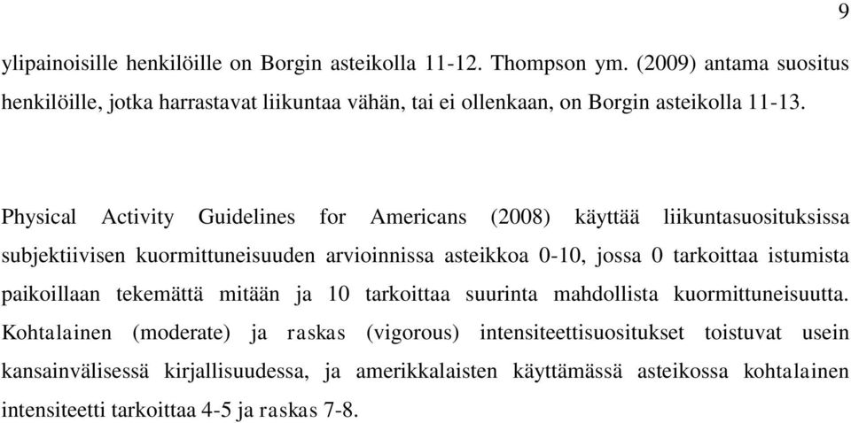 9 Physical Activity Guidelines for Americans (2008) käyttää liikuntasuosituksissa subjektiivisen kuormittuneisuuden arvioinnissa asteikkoa 0-10, jossa 0 tarkoittaa