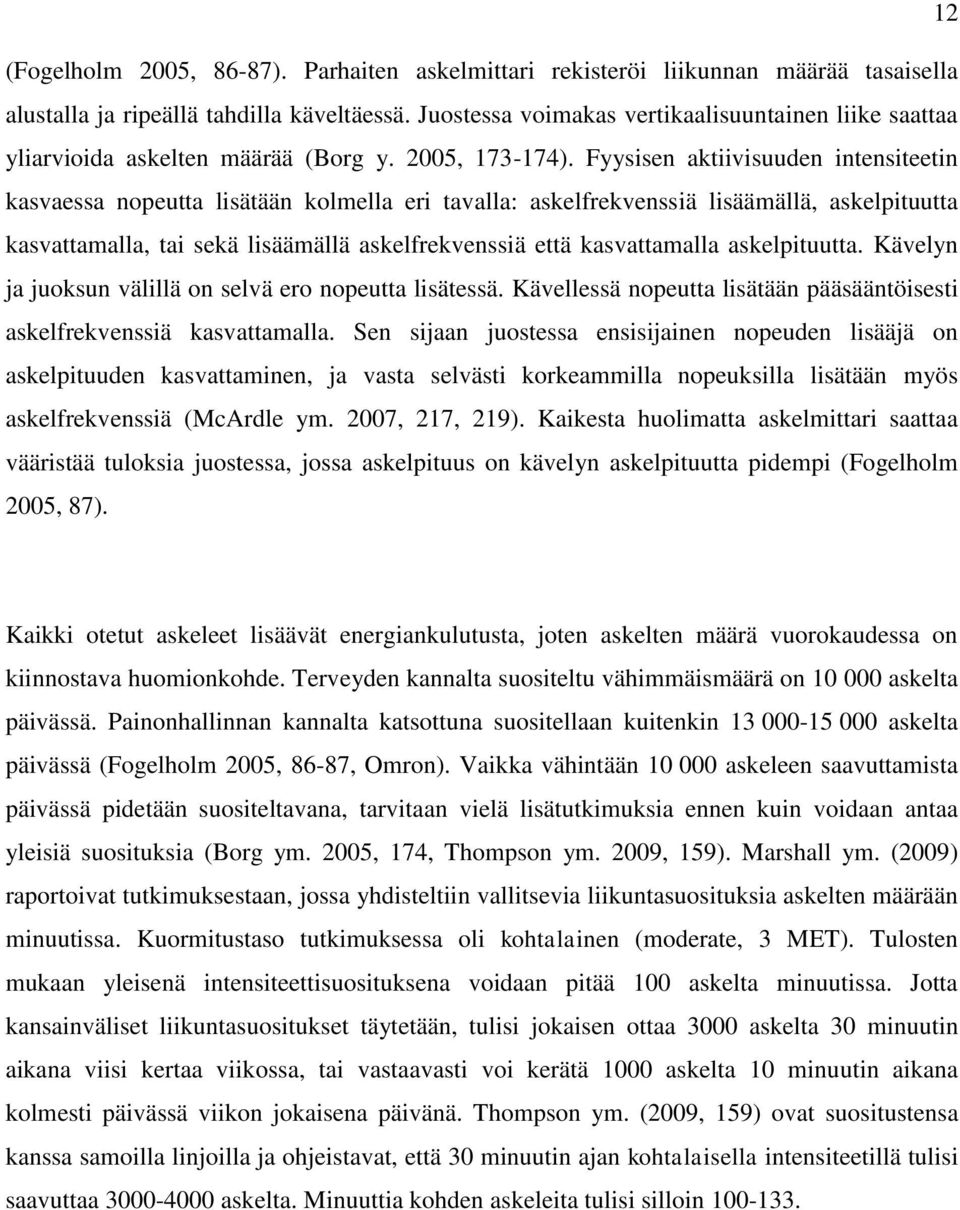 Fyysisen aktiivisuuden intensiteetin kasvaessa nopeutta lisätään kolmella eri tavalla: askelfrekvenssiä lisäämällä, askelpituutta kasvattamalla, tai sekä lisäämällä askelfrekvenssiä että