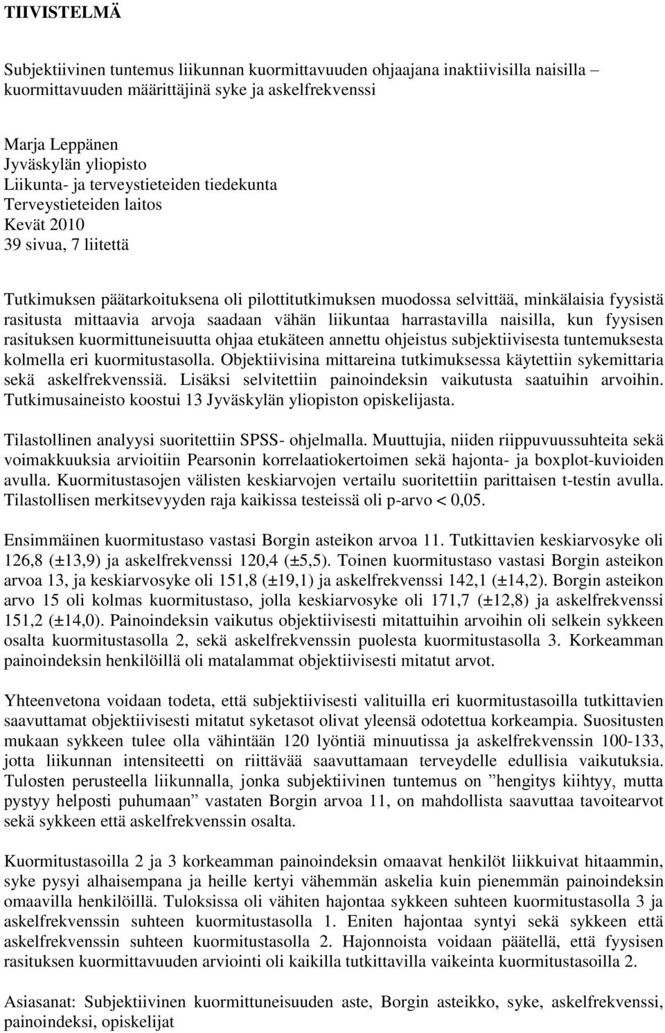 arvoja saadaan vähän liikuntaa harrastavilla naisilla, kun fyysisen rasituksen kuormittuneisuutta ohjaa etukäteen annettu ohjeistus subjektiivisesta tuntemuksesta kolmella eri kuormitustasolla.