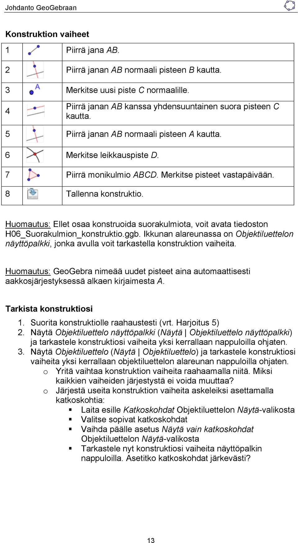 Huomautus: Ellet osaa konstruoida suorakulmiota, voit avata tiedoston H06_Suorakulmion_konstruktio.ggb.