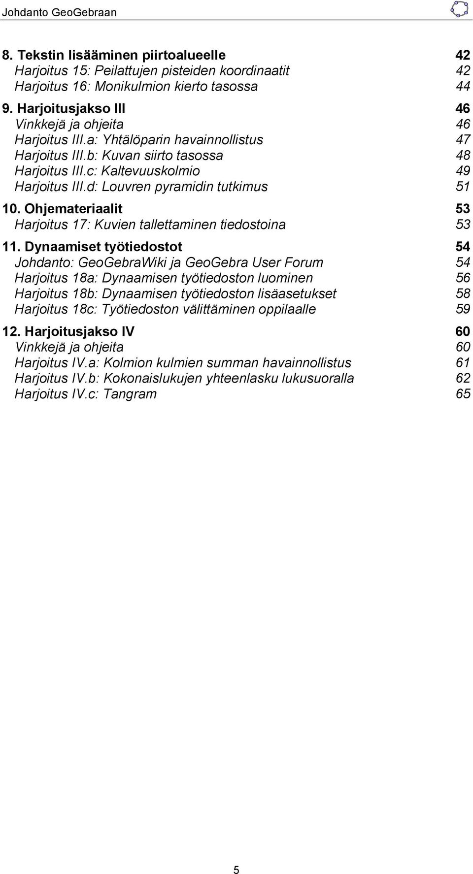 Ohjemateriaalit 53 Harjoitus 17: Kuvien tallettaminen tiedostoina 53 11.