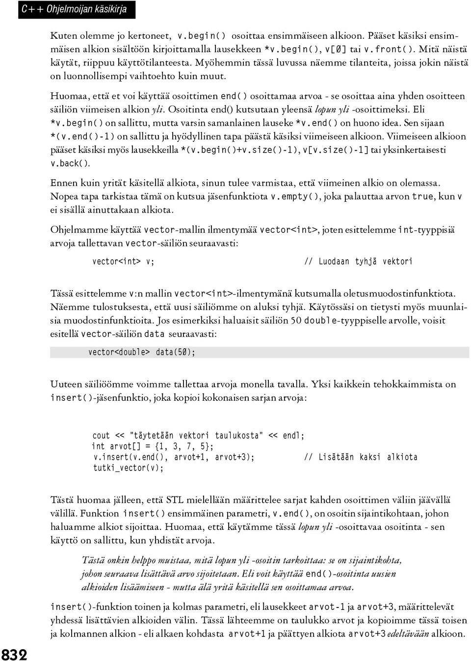 Huomaa, että et voi käyttää osoittimen end() osoittamaa arvoa - se osoittaa aina yhden osoitteen säiliön viimeisen alkion yli. Osoitinta end() kutsutaan yleensä lopun yli -osoittimeksi. Eli *v.