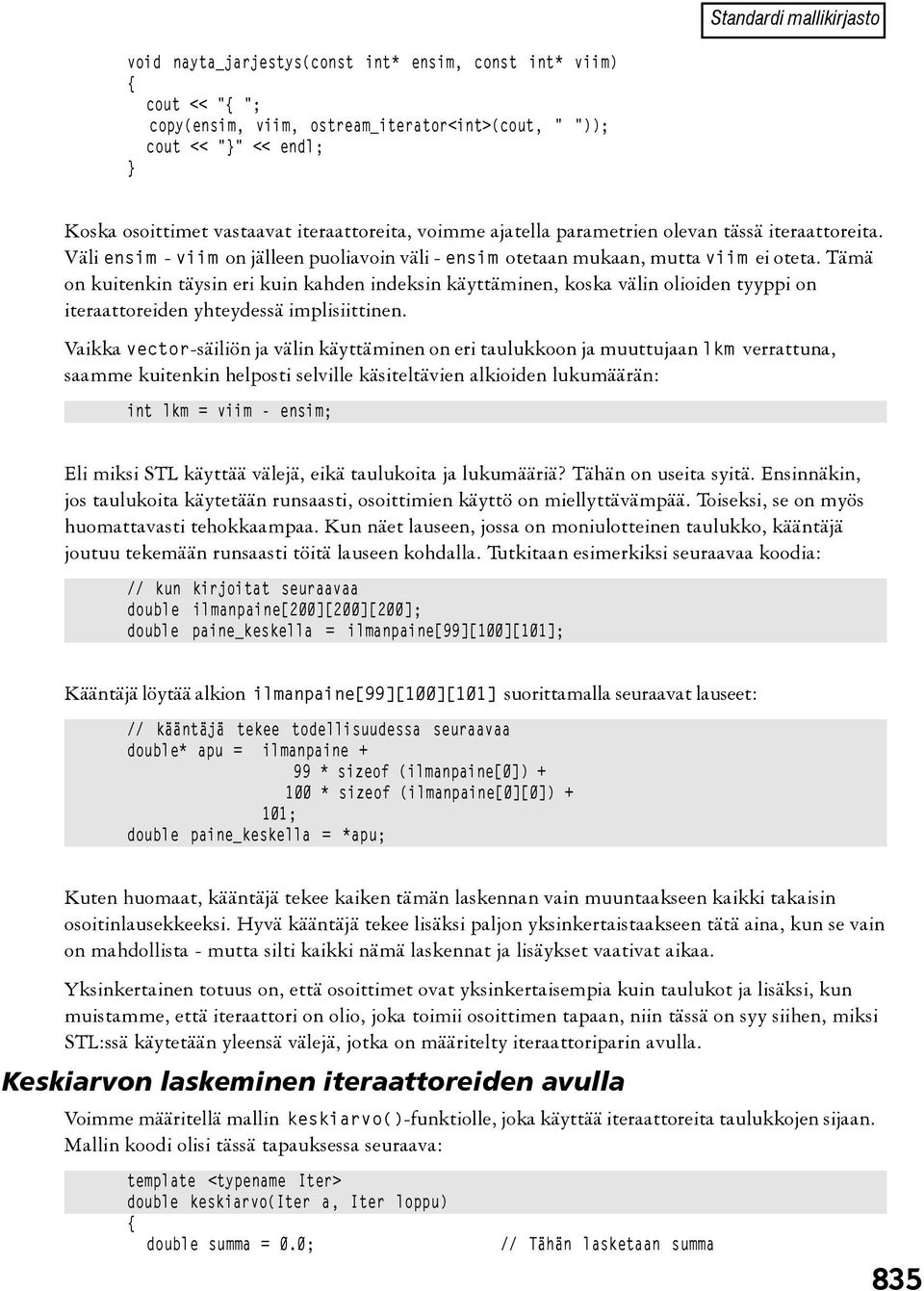 Tämä on kuitenkin täysin eri kuin kahden indeksin käyttäminen, koska välin olioiden tyyppi on iteraattoreiden yhteydessä implisiittinen.