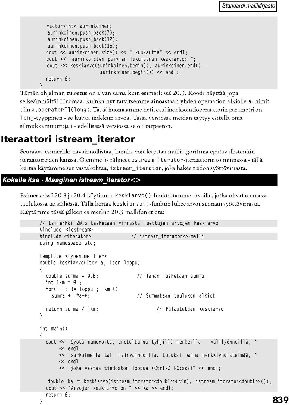 begin()) << endl; return 0; Tämän ohjelman tulostus on aivan sama kuin esimerkissä 20.3. Koodi näyttää jopa selkeämmältä!