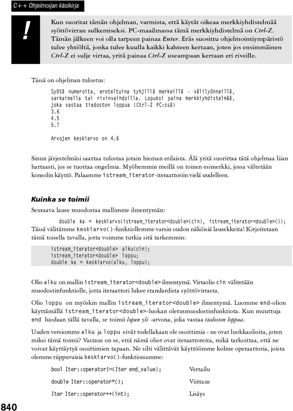 Eräs suosittu ohjelmointiympäristö tulee yhtiöltä, jonka tulee kuulla kaikki kahteen kertaan, joten jos ensimmäinen Ctrl-Z ei sulje virtaa, yritä painaa Ctrl-Z useampaan kertaan eri riveille.