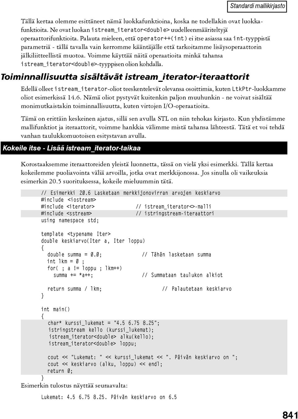 Palauta mieleen, että operator++(int) ei itse asiassa saa int-tyyppistä parametriä - tällä tavalla vain kerromme kääntäjälle että tarkoitamme lisäysoperaattorin jälkiliitteellistä muotoa.