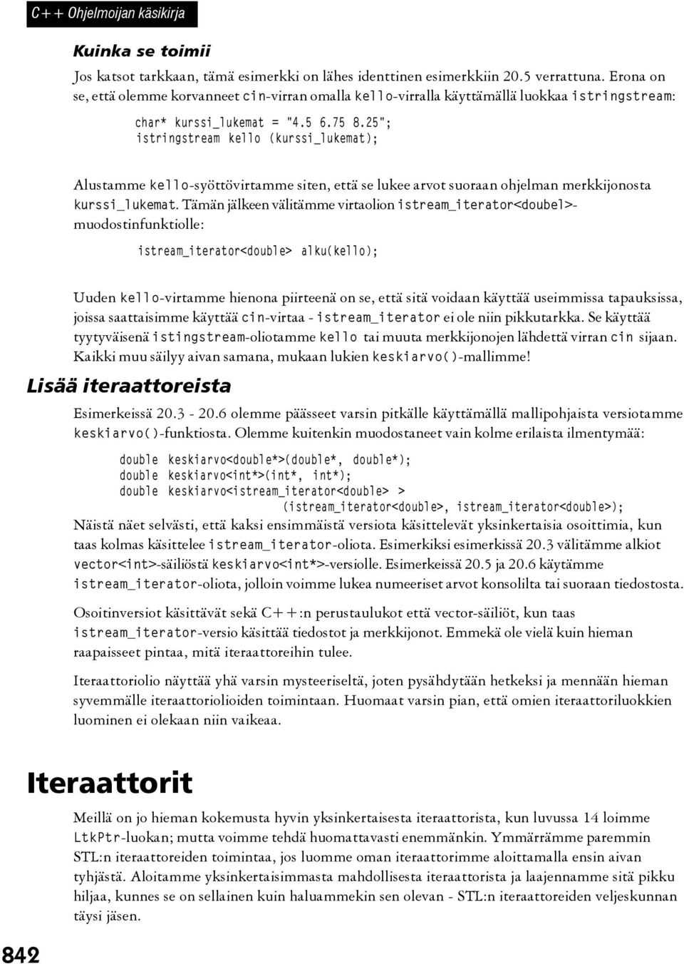 25"; istringstream kello (kurssi_lukemat); Alustamme kello-syöttövirtamme siten, että se lukee arvot suoraan ohjelman merkkijonosta kurssi_lukemat.