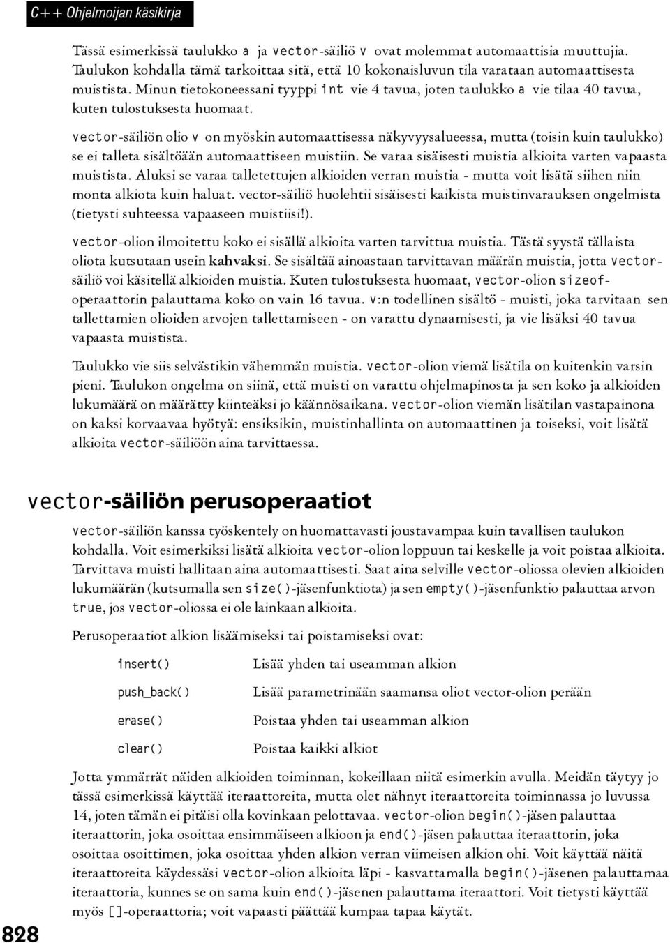 Minun tietokoneessani tyyppi int vie 4 tavua, joten taulukko a vie tilaa 40 tavua, kuten tulostuksesta huomaat.