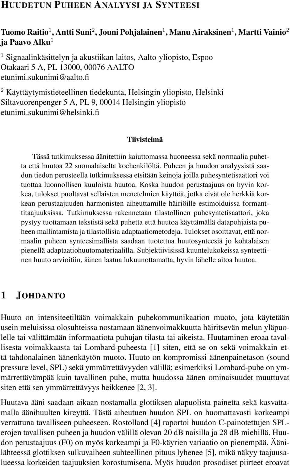 fi Tiivistelmä Tässä tutkimuksessa äänitettiin kaiuttomassa huoneessa sekä normaalia puhetta että huutoa 22 suomalaiselta koehenkilöltä.