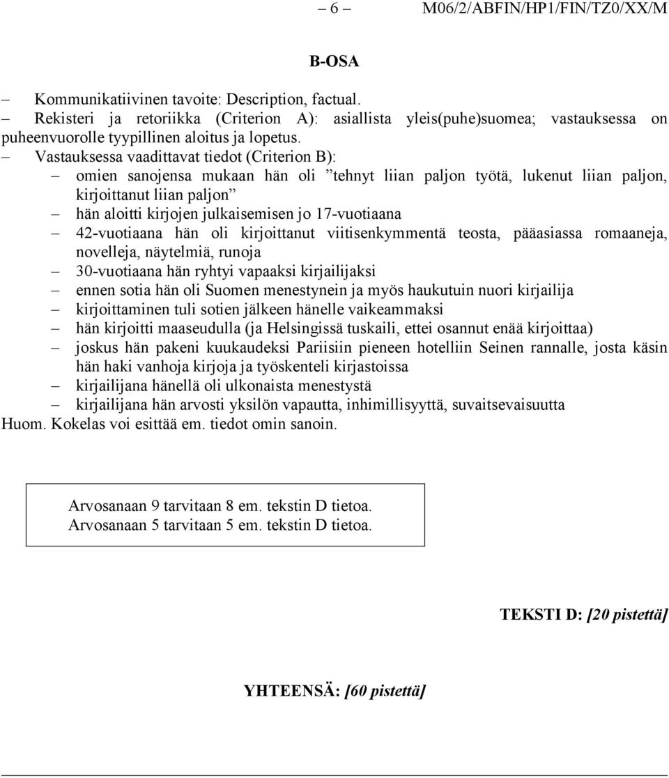 Vastauksessa vaadittavat tiedot (Criterion B): omien sanojensa mukaan hän oli tehnyt liian paljon työtä, lukenut liian paljon, kirjoittanut liian paljon hän aloitti kirjojen julkaisemisen jo